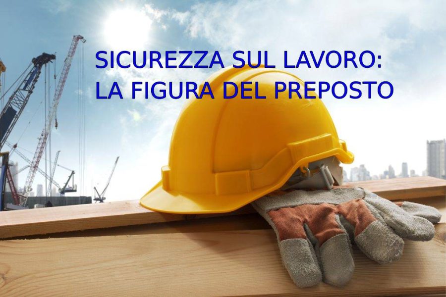 Sicurezza sul lavoro, chiarimenti del Ministero sul ruolo del preposto